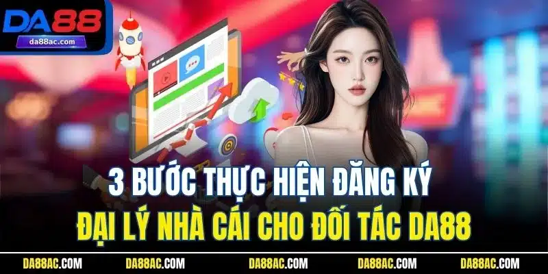 Đăng Ký Đại Lý DA88 - Cơ Hội Đổi Đời Trong Tầm Tay Bạn 3 3 bước thực hiện đăng ký đại lý nhà cái cho đối tác DA88