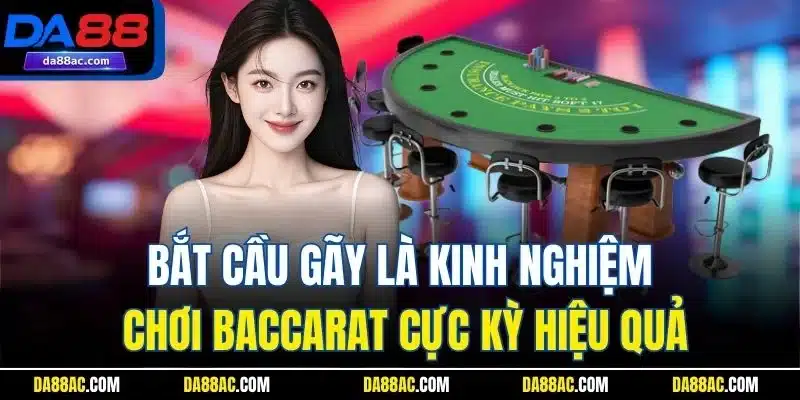 Kinh Nghiệm Chơi Baccarat| Hướng Dẫn Chi Tiết Cho Người Mới 4 Bắt cầu gãy là kinh nghiệm chơi Baccarat cực kỳ hiệu quả