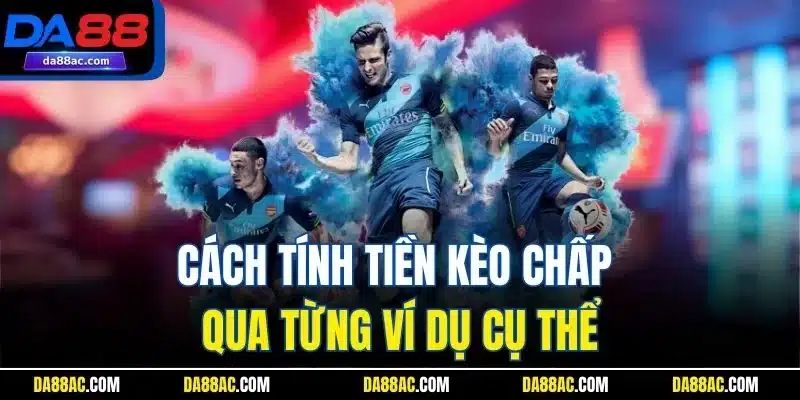 Kèo Chấp Là Gì | Hình Thức Cược Handicap Đang Chơi Tại Da88 4 Cách tính tiền kèo chấp qua từng ví dụ cụ thể