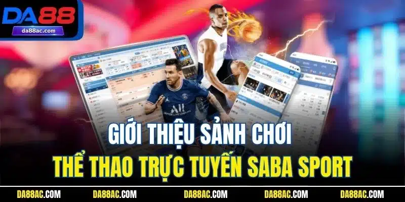 Saba Sport | Giới Thiệu Sảnh Cược Thể Thao Kinh Điển Da88 2 Giới thiệu sảnh chơi thể thao trực tuyến Saba Sport