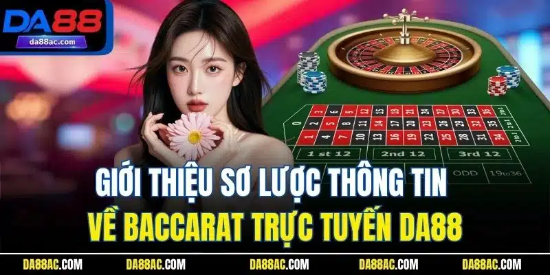 Kinh Nghiệm Chơi Baccarat| Hướng Dẫn Chi Tiết Cho Người Mới 2 Giới thiệu sơ lược thông tin về Baccarat trực tuyến DA88