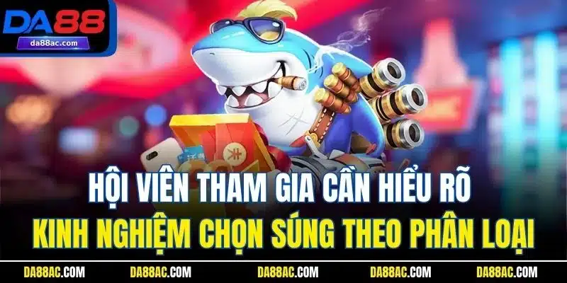 Hội viên tham gia cần hiểu rõ kinh nghiệm chọn súng theo phân loại