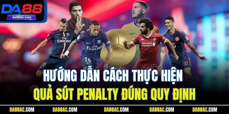 Penalty - Khám Phá Luật Đá Phạt Chính Xác Cho Người Mới 3 Hướng dẫn cách thực hiện quả sút Penalty đúng quy định