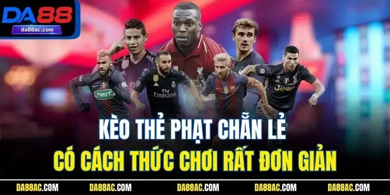Kèo Thẻ Phạt | Hình Thức Giải Trí Thể Thao Kinh Điển Da88 3 Kèo thẻ phạt chẵn lẻ có cách thức chơi rất đơn giản