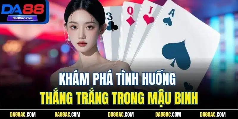 Mậu Binh| Game Bài Đổi Thưởng Trực Tuyến Đỉnh Nhất Tại DA88 3 Khám phá tình huống thắng trắng trong mậu binh