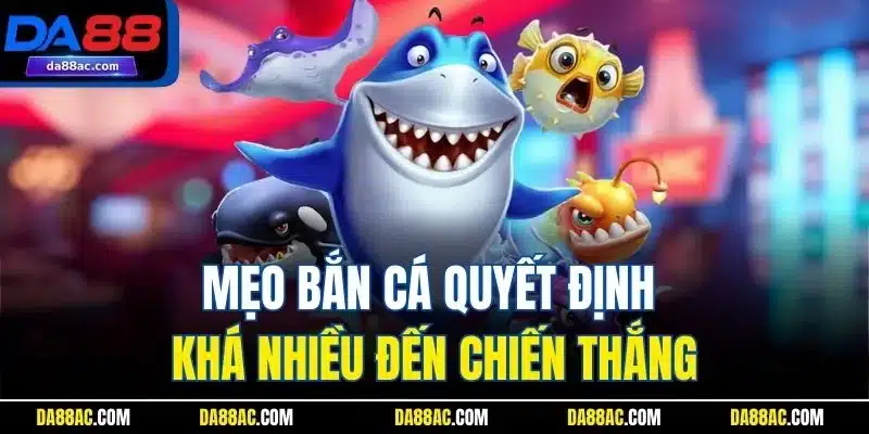 Mẹo Chơi Bắn Cá | Thủ Thuật Thú Vị Từ Những Chuyên Gia DA88 2 Mẹo bắn cá quyết định khá nhiều đến chiến thắng
