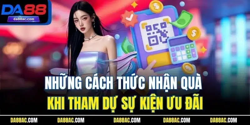 Những cách thức nhận quà khi tham dự sự kiện ưu đãi