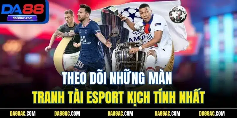 Saba Sport | Giới Thiệu Sảnh Cược Thể Thao Kinh Điển Da88 5 Theo dõi những màn tranh tài esport kịch tính nhất