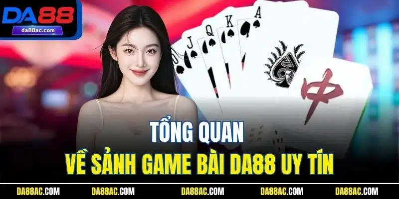 Tổng quan về sảnh game bài DA88 uy tín