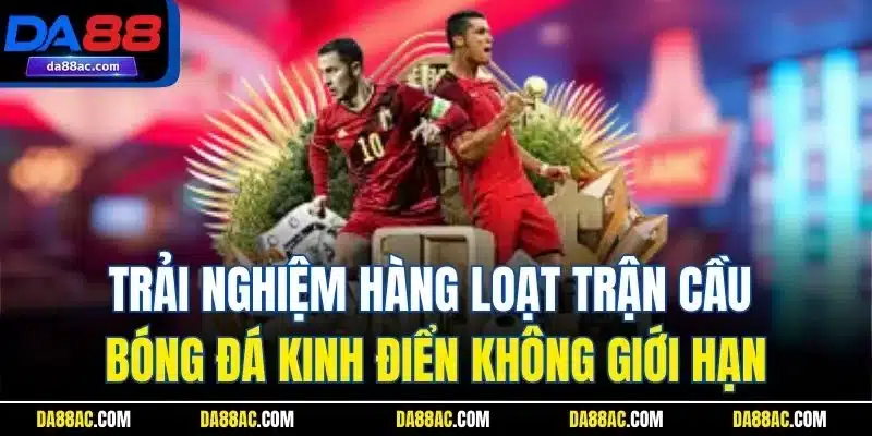 Saba Sport | Giới Thiệu Sảnh Cược Thể Thao Kinh Điển Da88 4 Trải nghiệm hàng loạt trận cầu bóng đá kinh điển không giới hạn
